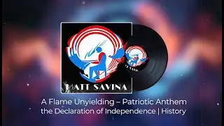 A Flame Unyielding &ndash; Patriotic Anthem of the Declaration of Independence | Lyrics & History