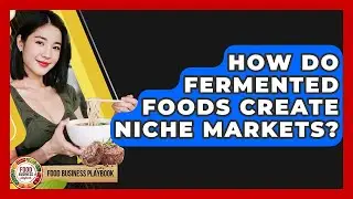 How Do Fermented Foods Create Niche Markets? - Food Business Playbook