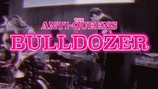 The Anti-Queens - Bulldozer (Official Video)