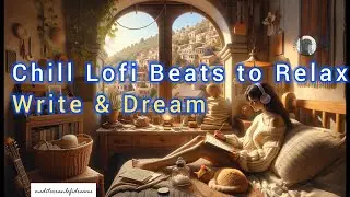 Cozy Mediterranean Morning 🌞 Chill Lofi Beats to Relax, Write & Dream 📖🎶