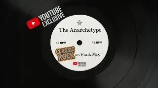 The Anarchetype - Rock as Funk: Classic Rock Reworked.