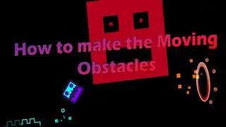 Geometry Dash [1.9] - How to make the Moving Obstacles