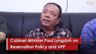 Paul Lyngdoh on Reservation Policy and VPP