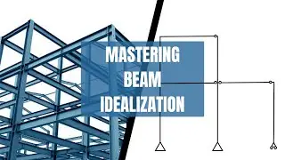 Mastering the Art of Beam Idealization: A Beginner's Guide to Accurate Structural Modeling