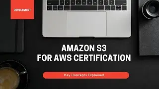 Amazon S3 for AWS Certification: Key Concepts Explained