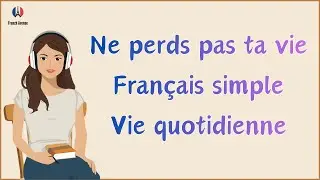 Ne perds pas ta vie | Podcast fran&ccedil;ais pour conversations simples dans la vie quotidienne