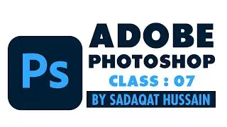 Adobe Photoshop CC 2025 Class 07 | SadaQat's Classroom