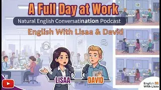 A Full Day at Work: Natural English Conversation Podcast | English With Lisaa & David 📝