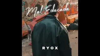 Mal Educada - Ryox (VIDEO OFICIAL)