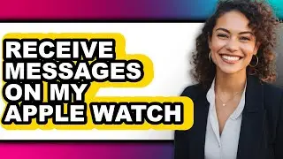 How to Receive Messages on My Apple Watch (updated)