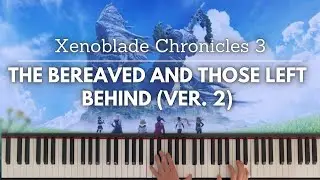 The Bereaved and Those Left Behind (ver. 2) (Xenoblade Chronicles 3) - piano arrangement