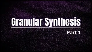 Granular Synthesis | Part 1