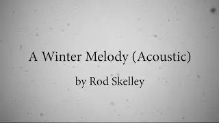 Rod Skelley - A Winter Melody (Acoustic) - Official Video