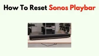 How to Reset Sonos Playbar &ndash; Manual & Factory Reset Steps