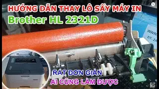 Máy in Brother HL L2321D bị lem mực, Hướng dẫn thay Lô sấy (ống sấy)