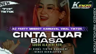 DJ CINTA LUAR BIASA || PARTY MBEROT VIRAL TIKTOK || SOGOK ALA KERI - KERI