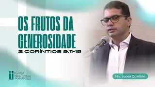 Os frutos da generosidade | 2 Co 9:11-15 | 07.12.2025 | Culto Matutino
