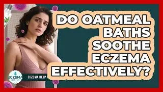 Do Oatmeal Baths Soothe Eczema Effectively? - Eczema Help Hub