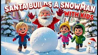 Santa Builds a Snowman with Kids