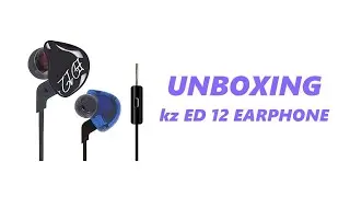 UNBOXING KZ ED12 EARPHONE/HEADPHONE