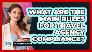What Are the Main Rules for Travel Agency Compliance?
