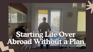 I Started Over Abroad With No Plan &mdash; This Mindset Kept Me Sane