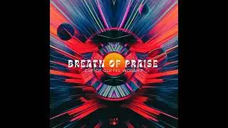 Breath of Praise| Cup Of Coffee Worship| Audio Only