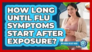 How Long Until Flu Symptoms Start After Exposure?