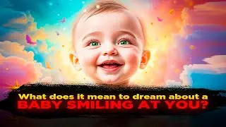 Have You Ever Dreamed of a Baby Smiling at You?