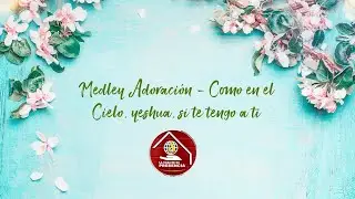medley adoración - Como en el cielo, yeshua si te tengo a ti / letra csp