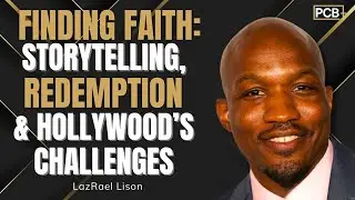 Finding Faith: Storytelling, Redemption, & Hollywood's Challenges with LazRael Lison