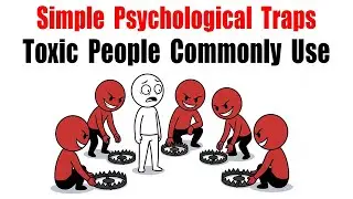 5 Simple Psychological Traps That Toxic People Commonly Use