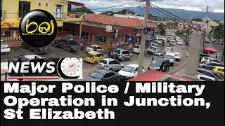 Major Police / Military Operation in Junction, St Elizabeth
