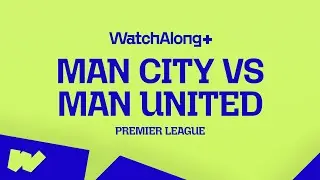 REWATCH: Man City vs Man Utd, Premier League | مشاهدة: مانشستر سيتي × مانشستر يونايتد | WatchAlong+