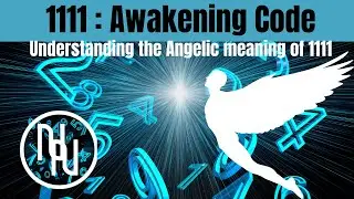 1111: Awakening Code (Understanding the angelic meaning of 11:11)