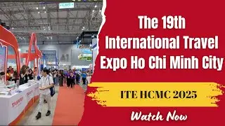 ITE HCMC 2025 - Connecting the World with Vietnam&rsquo;s Tourism Industry | VIETNAM B2B
