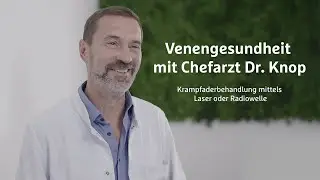 Krampfader Behandlung mittels Laser oder Radiowelle | Venengesundheit mit Chefarzt Dr. Knop