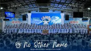 No Other Name | JMCIM Central | JESUS Finest Generation Choir | Sunday General Service