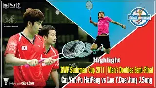 Highlight | Sudirman Cup 2011 | MD SF | Cai Yun/Fu Haifeng [CHN] vs Jung Jae-Sung/Lee Yong-Dae [KOR]