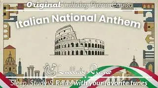 Italian National Anthem (Lullaby Piano Cover) | Sleep, Study & Relax With Your Favorite Tunes