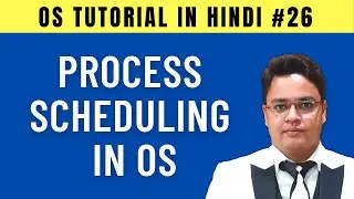Process Scheduling in Operating System [Hindi] - #26