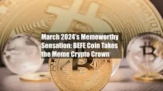 March 2024&rsquo;s Memeworthy Sensation: BEFE Coin Takes the Meme Crypto