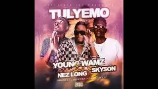 Young wamz ft Nezlong#skyson...tulyemo.