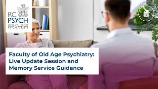Faculty of Old Age Psychiatry &ndash; Live Update Session and Memory Service Guidance