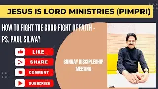 HOW TO FIGHT THE GOOD FIGHT OF FAITH - MESSAGE BY PS. PAUL SILWAY