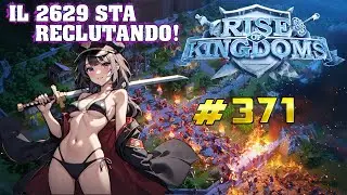 RISE OF KINGDOMS ITA #371 ⚔️- IL 2629 STA RECLUTANDO, DETTAGLI & INFO NEL VIDEO!