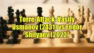 Torre-Attack: Vasily Usmanov (2431) vs Fedor Shilyaev (2022)