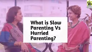 Ep 105 | What is art of Slow Parenting vs Hurried Parenting ? |  Reena Singh
