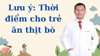 BÉ MẤY THÁNG ĂN ĐƯỢC THỊT BÒ? LƯU Ý KHI CHO TRẺ ĂN THỊT BÒ