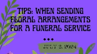 Tips: When sending floral arrangements for a funeral service